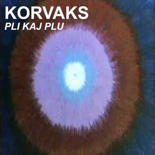 Pli Kaj plu - Korvaks