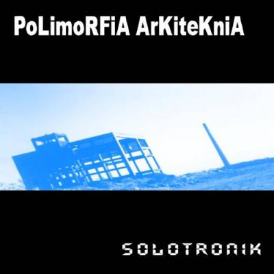 PoLimoRFiA ArKiteKniA  - SoloTroniK